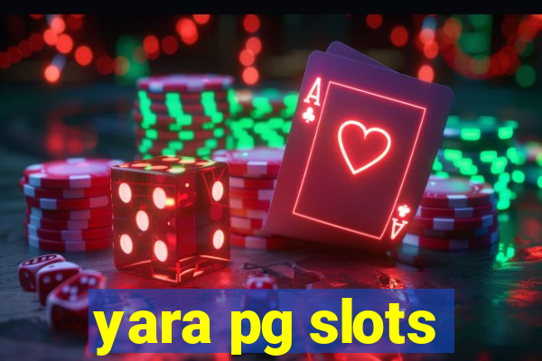yara pg slots